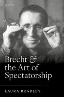 Brecht and the Art of Spectatorship 0198934947 Book Cover