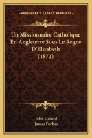 Un Missionnaire Catholique En Angleterre Sous Le Regne D'Elisabeth (1872) 1147902607 Book Cover