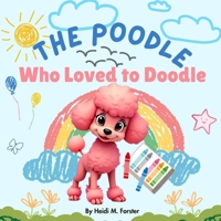 The Poodle Who Loved To Doodle B0FQJFQ3XR Book Cover