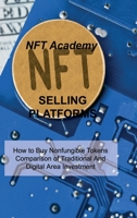 Nft Selling Platforms: How to Buy Nonfungible Tokens Comparison of Traditional And Digital Area Investment 1806030268 Book Cover