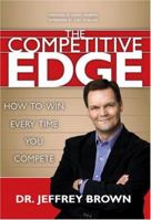 Your Competitive Edge: How to Win Every Time You Compete 1414313306 Book Cover