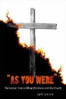 "As You Were": The Cancer that is Killing Christians and the Church 0984783059 Book Cover