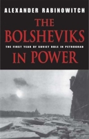 The Bolsheviks in Power: The First Year of Soviet Rule in Petrograd The Bolsheviks in Power: The First Year of Soviet Rule in Petrograd 0253220424 Book Cover