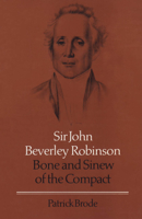 Sir John Beverley Robinson: Bone and Sinew of the Compact 0802034195 Book Cover