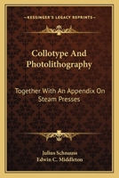 Collotype And Photolithography: Together With An Appendix On Steam Presses 0548480281 Book Cover