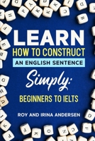 Learn How to Construct an English Sentence Simply: Plus all the fiddly bits B0BLZ2CWC5 Book Cover