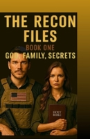 The Recon Files: Book One: God, Family, Secrets B0G6WR36TM Book Cover