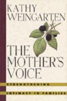 The Mother's Voice: Strenghening Intimacy in Families 0151626804 Book Cover