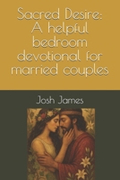 Sacred Desire: A Bedroom Devotional to Help Married Couples: Principles from Song of Solomon B0FD8QGYB7 Book Cover