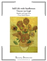 Still Life with Sunflowers Cross Stitch Pattern - Vincent van Gogh: Regular and Large Print Pattern B0DX22X83X Book Cover