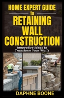 Home Expert Guide to Retaining Wall Construction: Step-by-Step Guide to Building Strong, Beautiful Landscape Features B0DVPLK8BH Book Cover