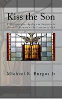 Kiss the Son: A Christological Apology in Response to David K. Bernard's The Oneness of God 1478173009 Book Cover