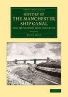 History of the Manchester Ship Canal, From its Inception to its Completion, With Personal Reminiscences; Volume 1 B0BM4ZVSQ7 Book Cover