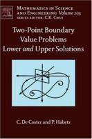 Two-Point Boundary Value Problems: Lower and Upper Solutions, Volume 205 (Mathematics in Science and Engineering) 044452200X Book Cover