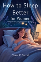 How to sleep better for women: A natural sleep guide to overcoming insomnia, restoring your body and waking up energized B0GMBRWCGL Book Cover