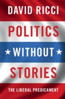 Politics Without Stories: The Liberal Predicament 1316621839 Book Cover