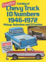 Catalog of Chevy Truck ID Numbers, 1946-1972: Pickup, Suburban and El Camino (Cars & Parts Magazine Matching Numbers Series) (Cars & Parts Magazine Matching Numbers Series) 1880524023 Book Cover
