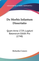 de Morbis Infantum Dissertatio: Quam Anno 1729, Lugduni Batavorum Edidit Pro (1748) 1164618024 Book Cover