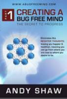 Creating a Bug Free Mind: The Secret to Progress 0957082525 Book Cover