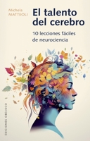 El talento del cerebro: 10 Lecciones fáciles de neurociencia (Spanish Edition) 8411721949 Book Cover