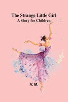 The Strange Little Girl: A Story for Children 9362994003 Book Cover