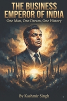 THE BUSINESS EMPEROR OF INDIA : DHIRUBHAI AMBANI: One Man, One Dream, One History B0HBKGDFBD Book Cover