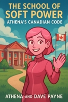 The School of Soft Power: Athena's Canadian Code (Athena : The Pink Canadian AI) B0G4VNSW28 Book Cover