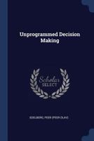 Unprogrammed decision making 1021509647 Book Cover