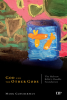 God and the Other Gods: The Hebrew Bible's Double Foundation 1049810147 Book Cover