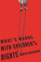 What's Wrong with Children's Rights 0674025466 Book Cover