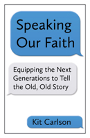 Speaking Our Faith: Equipping the Next Generations to Tell the Old, Old Story 164065027X Book Cover