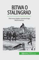 Bitwa o Stalingrad: Pierwsza klęska niemieckiego Wehrmachtu 280867144X Book Cover