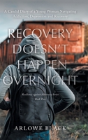 Recovery Doesn't Happen Overnight: A Candid Diary of a Young Woman Navigating Addiction, Depression and Recovery (The Resilience Against Adversity) 1038379857 Book Cover