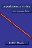 Essays on Performance Writing, Poetics and Poetry, Vol. 1: On Performance Writing 1848613172 Book Cover