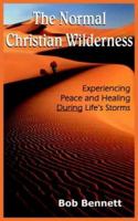 The Normal Christian Wilderness: Experiencing Peace and Healing During Life's Storms 1418421790 Book Cover
