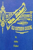 What Mrs. Fisher Knows about Old Southern Cooking 1535551070 Book Cover