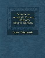 Scholia in Aeschyli Persas - Primary Source Edition 1293240516 Book Cover