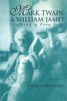 Mark Twain and William James: Crafting a Free Self 0826210724 Book Cover