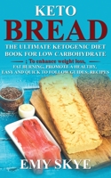 Keto Bread: The Ultimate Ketogenic Diet Book for Low Carbohydrate; To Enhance Weight Loss, Fat Burning, Promote a Healthy, Easy and Quick to Follow Guides; Recipes 1801910510 Book Cover