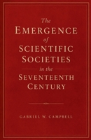 The Emergence of Scientific Societies in the Seventeenth Century B0H86S6GM8 Book Cover