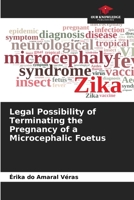 Legal Possibility of Terminating the Pregnancy of a Microcephalic Foetus 6206425355 Book Cover