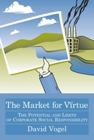 The Market for Virtue: The Potential And Limits of Corporate Social Responsibility 0815790775 Book Cover