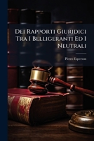 Dei Rapporti Giuridici Tra I Belligeranti Ed I Neutrali (Classic Reprint) 1141647494 Book Cover