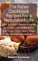 The Paleo Cookbook Recipes for a Nourished Life: This Is Your Ultimate Guide to Living a Healthy Paleo Lifestyle, with More Than 80 Recipes Included 1801238278 Book Cover