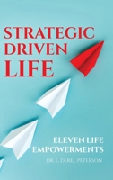 Strategic Driven Life: 11 Life Empowerments 1649905718 Book Cover