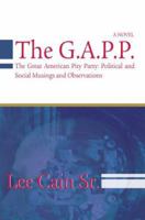 The G.A.P.P.: The Great American Pity Party: Political and Social Musings and Observations 0595409717 Book Cover