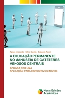A Educação Permanente No Manuseio de Cateteres Venosos Centrais (Portuguese Edition) 6206760634 Book Cover