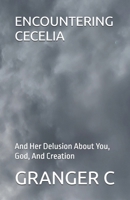 ENCOUNTERING CECELIA: And Her Delusion About You, God, And Creation B0DZ622PD2 Book Cover
