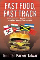 Fast Food, Fast Track: Immigrants, Big Business, and the American Dream 0813341558 Book Cover