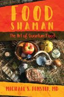 Food Shaman: The Art of Quantum Food 1682617246 Book Cover